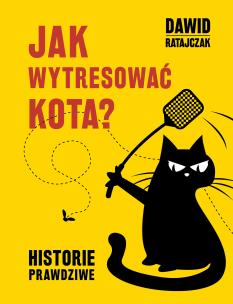 Okładka książki JAK WYTRESOWAĆ KOTA HISTORIE PRAWDZIWE