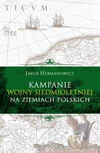 Okładka książki KAMPANIE WOJNY SIEDMIOLETNIEJ NA ZIEMIACH POLSKICH