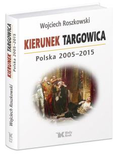 Okładka książki Kierunek Targowica. Polska 2005 -2015