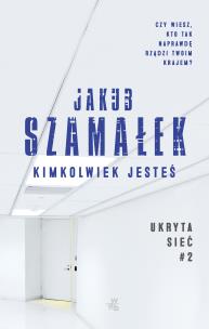 Kimkolwiek jesteś. Ukryta sieć. Tom 2 . Autor: Płoszaj Agnieszka. Multiszop.pl Okładka książki Kimkolwiek jesteś. Ukryta sieć. Tom 2