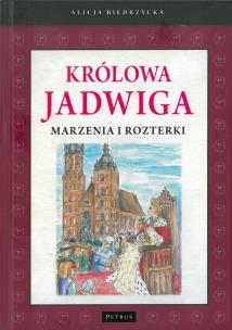 Okładka książki KRÓLOWA JADWIGA MARZENIA I ROZTERKI WYD. 2