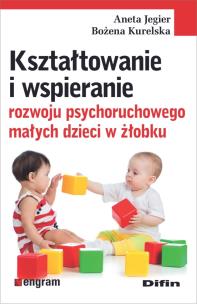 Okładka książki Kształtowanie i wspieranie rozwoju psychoruch. ...