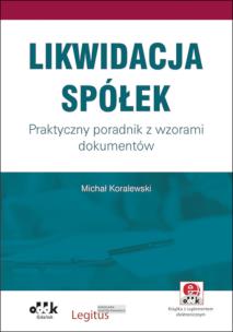 Okładka książki Likwidacja spółek. Praktyczny poradnik z wzorami dokumentów (z suplementem elektronicznym)