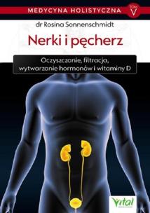 Medycyna holistyczna Tom 5 Nerki i pęcherz. Autor: Rosina Sonnenschmidt. Multiszop.pl Okładka książki Medycyna holistyczna Tom 5 Nerki i pęcherz