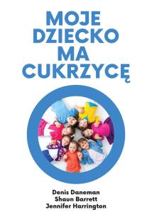 Okładka książki MOJE DZIECKO MA CUKRZYCĘ