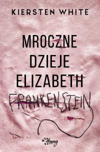 Okładka książki MROCZNE DZIEJE ELIZABETH FRANKENSTEIN