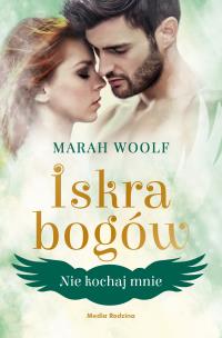 Okładka książki Nie kochaj mnie T.1 Iskra bogów