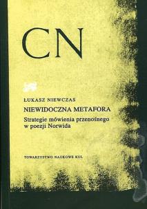 Okładka książki Niewidoczna metafora Strategie mówienia przenośnego w poezji Norwida