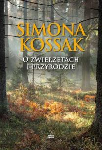 O ZWIERZĘTACH I PRZYRODZIE. Autor: Kossak Simona. Multiszop.pl Okładka książki O ZWIERZĘTACH I PRZYRODZIE