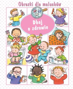 Okładka książki Obrazki dla maluchów. Dbaj o zdrowie w.2019