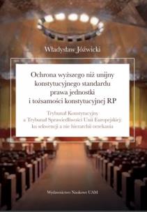 Okładka książki Ochrona wyższego niż unijny konstytucyjnego standardu prawa jednostki i tożsamości konstytucyjnej RP