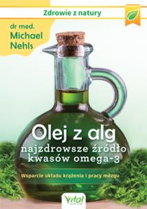 Olej z alg najzdrowsze źródło kwasów omega-3. Autor: MICHAEL NEHLS. Multiszop.pl Okładka książki Olej z alg najzdrowsze źródło kwasów omega-3