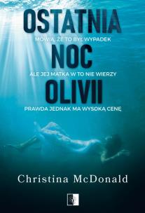 Ostatnia noc Olivii. Autor: Christina McDonald. Multiszop.pl Okładka książki Ostatnia noc Olivii