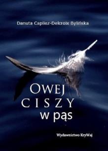 Owej ciszy w pąs. Autor: Danuta Capliez-Delcroix Bylińska. Multiszop.pl Okładka książki Owej ciszy w pąs