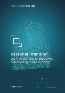 Okładka książki PERSONAL BRANDING CZYLI JAK SKUTECZNIE ZBUDOWAĆ AUTENTYCZNĄ MARKĘ OSOBISTĄ
