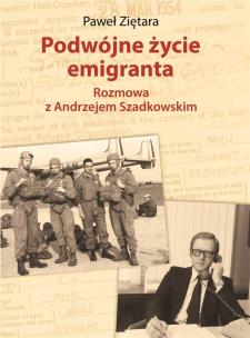 Okładka książki PODWÓJNE ŻYCIE EMIGRANTA ROZMOWA Z ANDRZEJEM SZADKOWSKIM