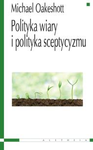 Okładka książki Poliityka wiary i polityka sceptycyzmu