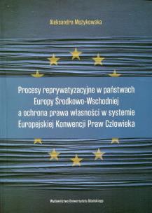 Okładka książki Procesy reprywatyzacyjne w państwach Europy Środkowo-Wschodniej a ochrona prawa własności w systemie Europejskiej Konwencji Praw Człowieka