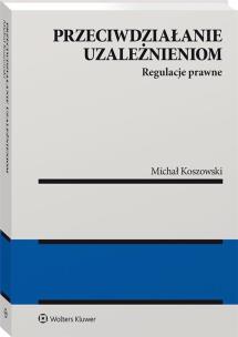 Okładka książki Przeciwdziałanie uzależnieniom. Regulacje prawne