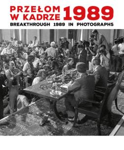 Okładka książki Przełom w kadrze 1989 Breakthrough 1989 in Photographs