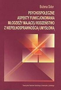 Okładka książki Psychospołeczne aspekty funkcjonowania młodzieży mającej rodzeństwo z niepełnosprawnością umysłową