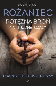Okładka książki RÓŻANIEC POTĘŻNA BROŃ NA TRUDNE CZASY