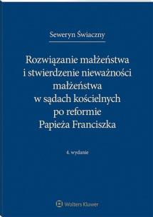 Okładka książki Rozwiązanie małżeństwa i stwierdzenie nieważności małżeństwa w sądach kościelnych po reformie Papieża Franciszka