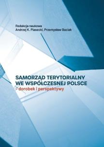 Samorząd terytorialny we współczesnej Polsce. Autor: Piasecki A., Baciak P. (red). Multiszop.pl Okładka książki Samorząd terytorialny we współczesnej Polsce