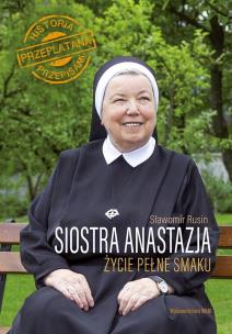 Okładka książki SIOSTRA ANASTAZJA ŻYCIE PEŁNE SMAKU HISTORIA PRZEPLATANA PRZEPISAMI