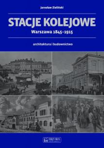 Okładka książki Stacje kolejowe Warszawa 1845-1915