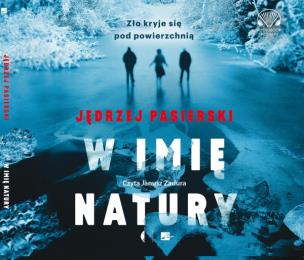 W imię natury - Audiobook. Autor: Jędrzej Pasierski. Multiszop.pl Okładka książki W imię natury - Audiobook