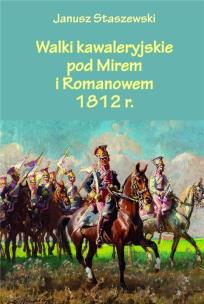 Okładka książki Walki kawaleryjskie pod Mirem i Romanowem 1812 r.