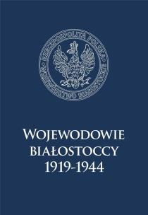 Okładka książki Wojewodowie białostoccy 1919-1944