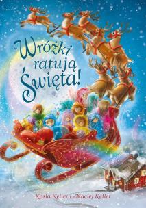 WRÓŻKI RATUJĄ ŚWIĘTA. Autor: Keller Katarzyna, MACIEJ KELLER. Multiszop.pl Okładka książki WRÓŻKI RATUJĄ ŚWIĘTA