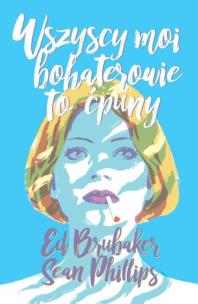Okładka książki Wszyscy moi bohaterowie to ćpuny