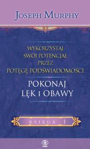 WYKORZYSTAJ SWÓJ POTENCJAŁ POKONAJ LĘK I OBAWY. Autor: Joseph Murphy. Multiszop.pl Okładka książki WYKORZYSTAJ SWÓJ POTENCJAŁ POKONAJ LĘK I OBAWY
