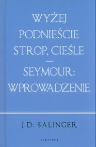 Wyżej podnieście.../ Seymour: wstęp (w.jubileusz.). Autor: Salinger J.D.. Multiszop.pl Okładka książki Wyżej podnieście.../ Seymour: wstęp (w.jubileusz.)