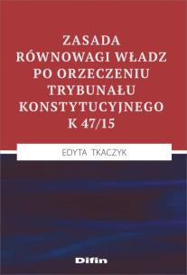 Okładka książki Zasada równowagi władz po orzeczeniu Trybunału Konstytucyjnego K 47/15
