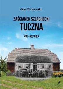 Okładka książki ZAŚCIANEK SZLACHECKI TUCZNA XVI-XX WIEK