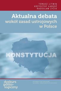 Okładka książki Aktualna debata wokół zasad ustrojowych w Polsce