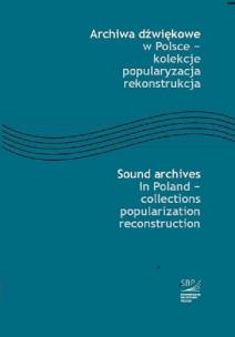 Opakowanie Archiwa dźwiękowe w Polsce - kolekcje popularyzacja rekonstrukcja