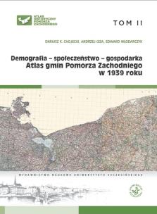Okładka książki Atlas gmin Pomorza Zachodniego w 1939 r. Tom II Demografia - społeczeństwo - gospodarka