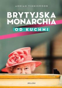Brytyjska monarchia od kuchni. Autor: Tinniswood Adrian. Multiszop.pl Okładka książki Brytyjska monarchia od kuchni