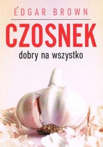 Okładka książki Czosnek dobry na wszystko