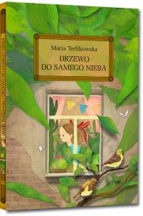 Drzewo do samego nieba. Autor: Maria Terlikowska. Multiszop.pl Okładka książki Drzewo do samego nieba