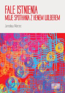 Okładka książki Fale istnienia. Moje spotkania z Kenem Wilberem