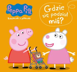 Okładka książki GDZIE SIĘ PODZIAŁ MIŚ ŚWINKA PEPPA KSIĄŻECZKI Z PÓŁECZKI