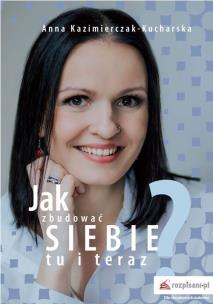 Okładka książki Jak zbudować siebie tu i teraz?