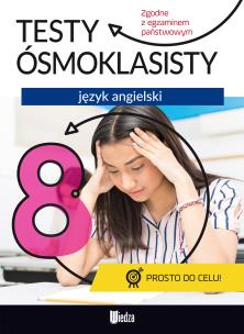 JĘZYK ANGIELSKI TESTY ÓSMOKLASISTY. Autor: Opracowanie zbiorowe. Multiszop.pl Okładka książki JĘZYK ANGIELSKI TESTY ÓSMOKLASISTY