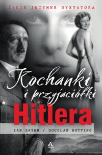 Kochanki i przyjaciółki Hitlera. Autor: Sayer Ian, Botting Douglas. Multiszop.pl Okładka książki Kochanki i przyjaciółki Hitlera